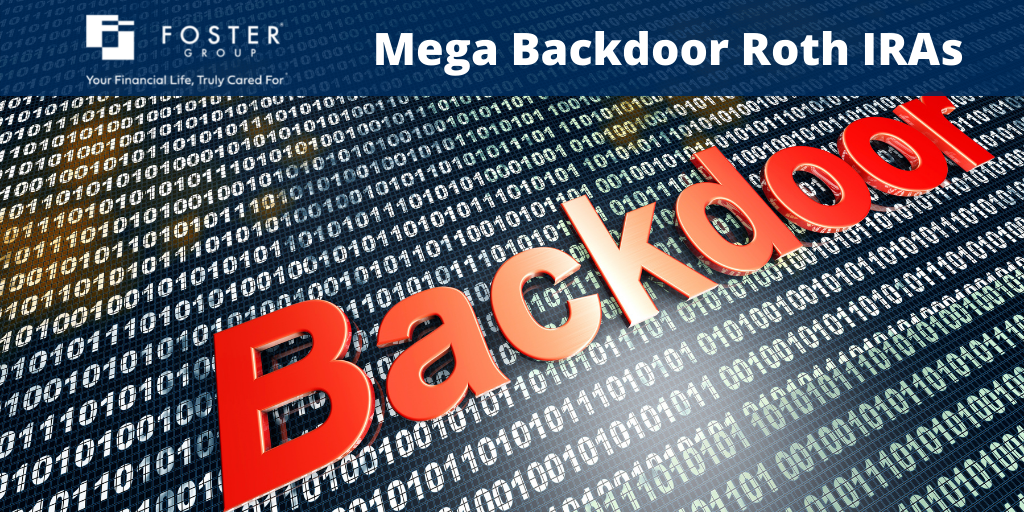 Mega Backdoor Roth IRAs What You Should Know Foster Group